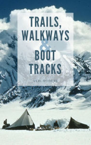 Title: Trails, Walkways and Boot Tracks, Author: Verl Rogers