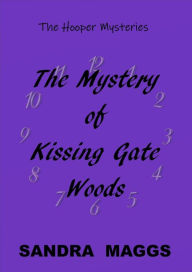 Title: The Mystery of Kissing Gate Woods, Author: Sandra Maggs