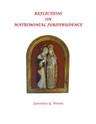 Title: Reflections on Matrimonial Jurisprudence, Author: Lawrence G. Wrenn