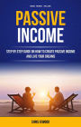 Passive Income: Step By Step Guide On How To Create Passive Income And Live Your Dreams (Make Money Online)