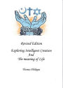 Revised Edition of Exploring Intelligent Creation and the Meaning of Life