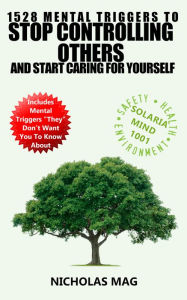 Title: 1528 Mental Triggers to Stop Controlling Others and Start Caring for Yourself, Author: Nicholas Mag