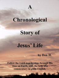 Title: A Chronological Story of Jesus' Life, Author: Don H