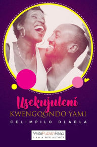 Title: Usekujuleni Kwengqondo Yami, Author: Celimpilo Dladla