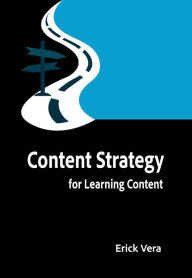 Title: Content Strategy for Learning Content, Author: Erick Vera