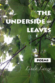 Title: The Underside of Leaves, Author: Linda Lanza