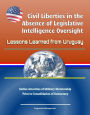 Civil Liberties in the Absence of Legislative Intelligence Oversight: Lessons Learned from Uruguay - Earlier Atrocities of Military Dictatorship Prior to Consolidation of Democracy