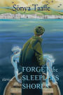 Forget the Sleepless Shores: Stories