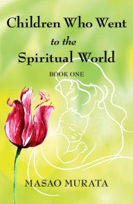 Title: Children Who Went to the Spiritual World, Book One, Author: Masao Murata