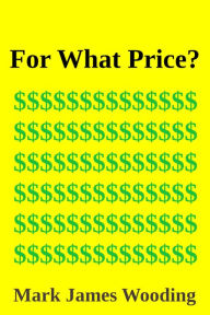 Title: For What Price?, Author: Mark James Wooding