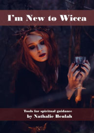 Title: I'm New to Wicca: Tools for Spiritual Guidance, Author: Nathalie Marran