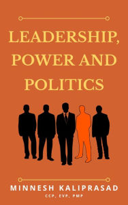 Title: Leadership, Power and Politics, Author: Minnesh Kaliprasad