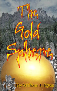 Title: The Gold Sphere, Author: William J. Ryan