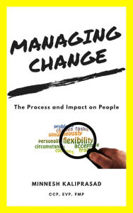 Title: Managing Change: The Process and Impact on People, Author: Minnesh Kaliprasad