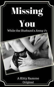 Title: Missing You (While the Husband's Away #1), Author: Kitty Ramone