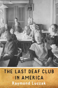 Title: The Last Deaf Club in America, Author: Raymond Luczak