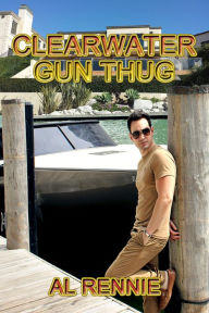 Title: Clearwater Gun Thug, Author: Al Rennie