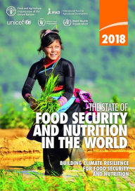 Title: The State of Food Security and Nutrition in the World 2018: Building Climate Resilience for Food Security and Nutrition, Author: Food and Agriculture Organization of the United Nations