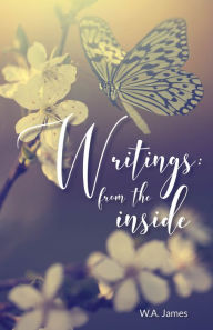 Title: Writings: From The Inside, Author: W.A. James