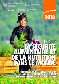 Title: L'Etat de la securite alimentaire et de la nutrition dans le monde 2018: Renforcer la resilience face aux changements climatiques pour la securite alimentaire et la nutrition, Author: Organisation des Nations Unies pour l'alimentation et l'agriculture