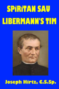 Title: Spiritan Sau Libermann's Tim, Author: Joseph Hirtz