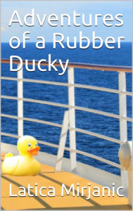 Title: Adventures of a Rubber Ducky, Author: Latica Mirjanic