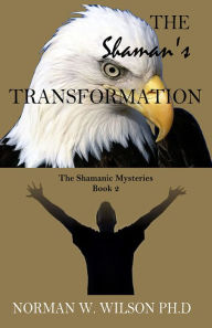 Title: The Shaman's Transformation, Author: Norman W. Wilson