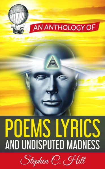 An Anthology of Poems, Lyrics and Undisputed Madness