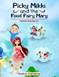 Title: Picky Mikki and the Food Fairy Mary, Author: Ronald E. Hudkins