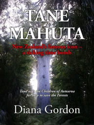 Title: Tane Mahuta New Zealand's famous icon: a ticking time bomb, Author: Diana Gordon