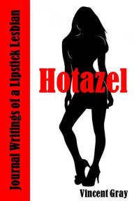 Title: Hotazel: Journal Writings of a Lipstick Lesbian, Author: Vincent Gray