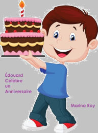 Title: Édouard Célèbre un Anniversaire, Author: Marina Roy