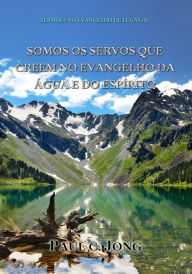 Title: Sermões No Evangelho De Lucas (V) - Somos Os Servos Que Creem No Evangelho Da Água E Do Espírito, Author: Paul C. Jong