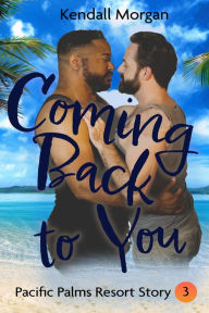Title: Coming Back To You, Author: Kendall Morgan