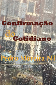 Title: Confirmação Do Cotidiano, Author: Pedro Moreira Nt