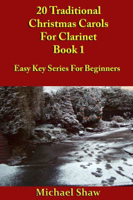 Title: 20 Traditional Christmas Carols For Clarinet: Book 1, Author: Michael Shaw