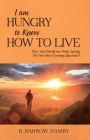 I Am Hungry to Know How to Live