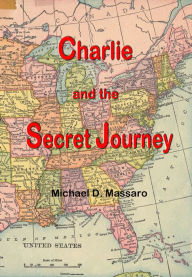 Title: Charlie and the Secret Journey, Author: Michael D. Massaro