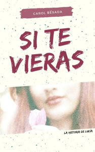 Title: Si te vieras: La historia de Lucía, Author: Carol Besada