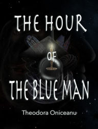 Title: The Hour of the Blue Man, Author: Theodora Oniceanu
