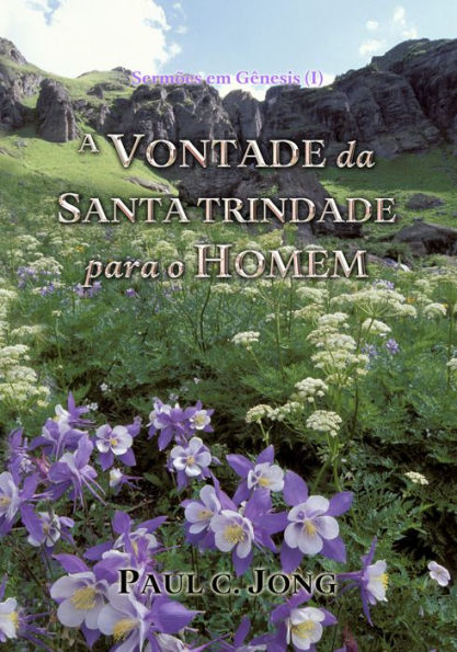 Sermões em Gênesis (I) - A Vontade Da Santa Trindade Para O Homem