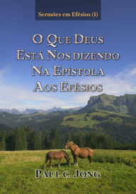 Title: Sermões em Efésios (I)- O que Deus Está Nos Dizendo Na Epístola aos Efésios, Author: Paul C. Jong