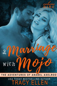 Title: A Marriage with Mojo, Volume 9, The Adventures of Anabel Axelrod, Author: Tracy Ellen