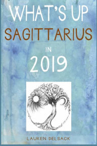 Title: What's Up Sagittarius in 2019, Author: Lauren Delsack