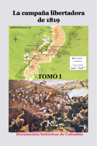 Title: La campaña libertadora de 1819 Tomo I, Author: Documentos Históricos de Colombia