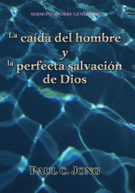 Title: Sermones sobre Génesis (II) - La caída del hombre y la perfecta salvación de Dios, Author: Paul C. Jong