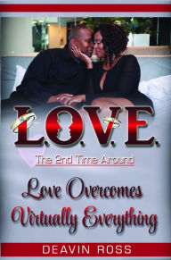 Title: Love The Second Time Around (Love Overcomes Virtually Everything), Author: Deavin Ross