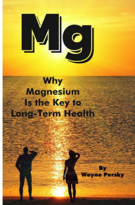 Title: Why Magnesium Is the Key to Long-Term Health, Author: Wayne Persky