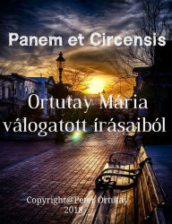 Title: Panem et Circensis Ortutay Mária válogatott írásaiból Szerkesztette Ortutay Péter, Author: Ortutay Peter