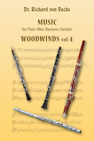 Title: Music for Flute, Oboe, Bassoon, Clarinet, Woodwinds Volume 4, Author: Richard von Fuchs